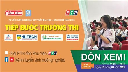 Tư vấn xét tuyển ĐH – CĐ năm 2025 tại Phú Yên
