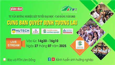 Cùng bạn quyết định tương lai 2025 tại Lâm Đồng (LTV2)