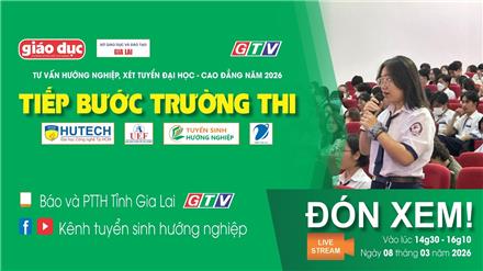 Tiếp bước trường thi 2026 tại Gia Lai