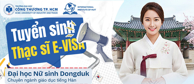 Trường ĐH Công Thương TP.HCM tuyển sinh thạc sĩ E-Visa Đại học Nữ sinh Dongduk (du học Hàn Quốc)